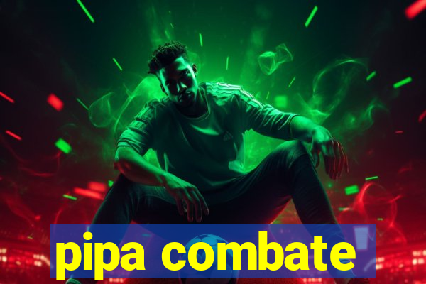 pipa combate